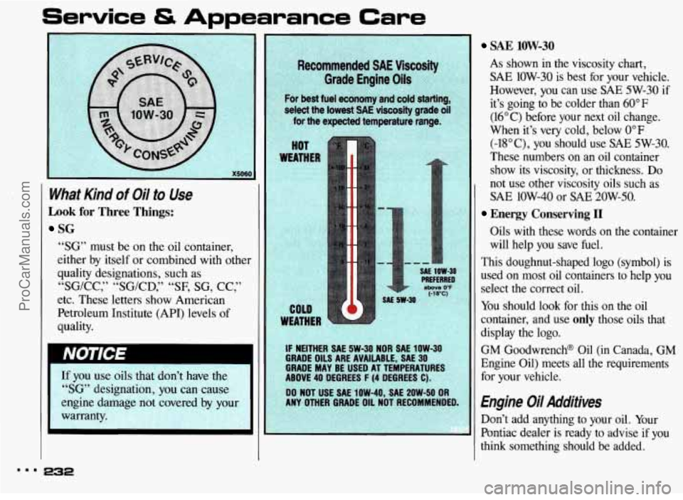 PONTIAC BONNEVILLE 1993  Owners Manual Service tS Appearance Care 
What  Kind of Oil to Use 
Look for  Three  Things: 
SG 
“SG” must be on the oil container, 
either  by itself  or combined  with other 
quality  designations,  such as 