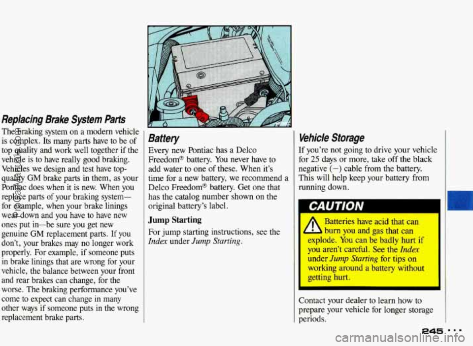 PONTIAC BONNEVILLE 1993 Owners Manual Replacing Brake System Pants
The braking system on a modem vehicle is complex. Its many parts have to be of
top quality and work well together if the
vehicle is to have PONTIAC BONNEVILLE 1993 Owners Manual Replacing Brake System Pants
The braking system on a modem vehicle is complex. Its many parts have to be of
top quality and work well together if the
vehicle is to have