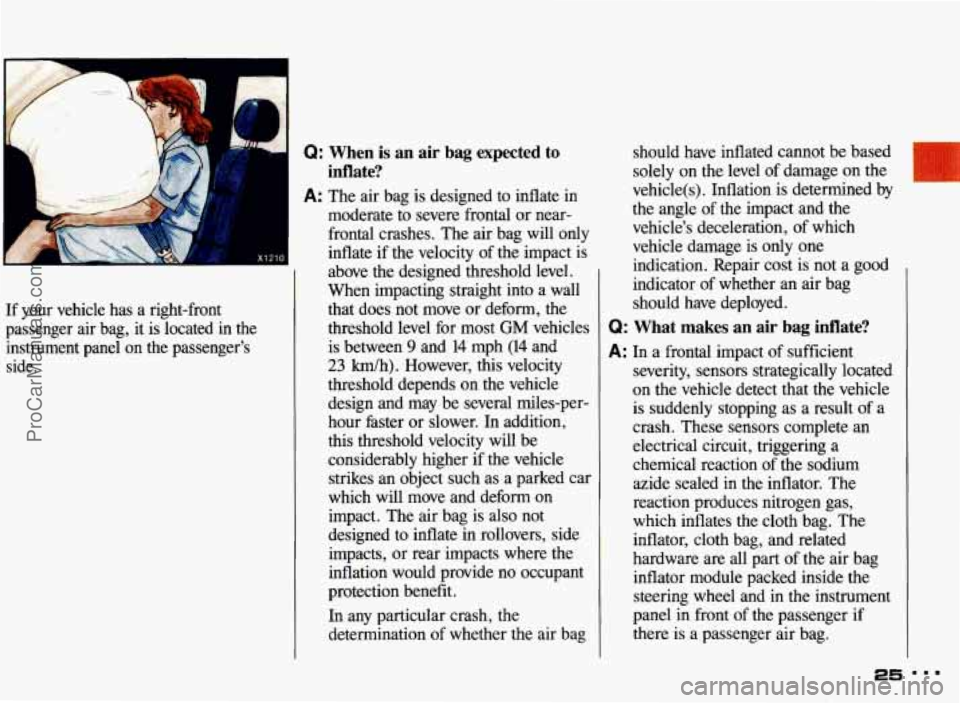 PONTIAC BONNEVILLE 1993 Owners Manual ..
A
d Q: When is an air bag expected to
inflate?
A: The air bag is designed to inflate in
x1210 I
If your vehicle has a right-front
passenger air bag, it is located in the PONTIAC BONNEVILLE 1993 Owners Manual ..
A
d Q: When is an air bag expected to
inflate?
A: The air bag is designed to inflate in
x1210 I
If your vehicle has a right-front
passenger air bag, it is located in the