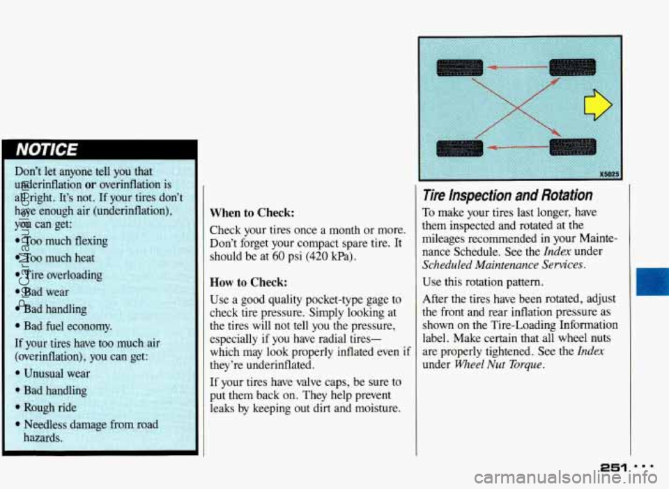 PONTIAC BONNEVILLE 1993 Owners Manual Dont let anyone tell you that , 1 ,~ ,%$:
underinflation or overinflation
all right. Its not.
If your tires dont ;1
When to Check:
Check your tires once a month or more.
Dont f PONTIAC BONNEVILLE 1993 Owners Manual Dont let anyone tell you that , 1 ,~ ,%$:
underinflation or overinflation
all right. Its not.
If your tires dont ;1
When to Check:
Check your tires once a month or more.
Dont f