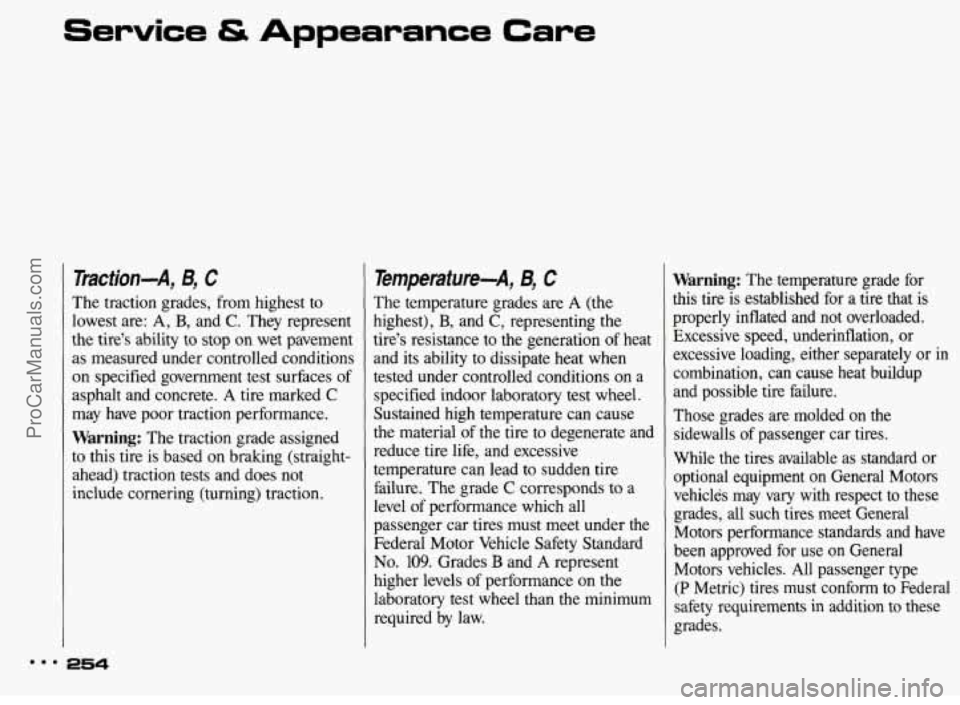 PONTIAC BONNEVILLE 1993 Owners Manual Service & Appearance Care
Traction-A, 5, C
The traction grades, from highest to
lowest are: A,
B, and C. They represent
the tire’s ability to stop on wet pavement
as measured under PONTIAC BONNEVILLE 1993 Owners Manual Service & Appearance Care
Traction-A, 5, C
The traction grades, from highest to
lowest are: A,
B, and C. They represent
the tire’s ability to stop on wet pavement
as measured under