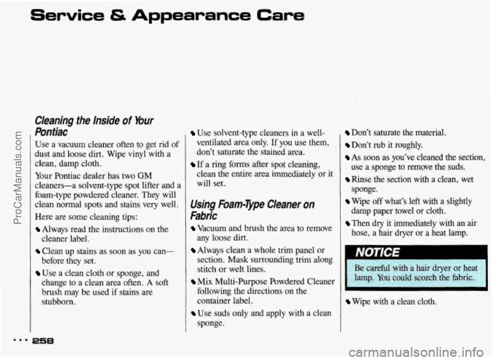 PONTIAC BONNEVILLE 1993 Owners Manual Service Appearance Care
Cleaning the inside of bur
Pontiac
Use a vacuum cleaner often to get rid of
dust and loose dirt. Wipe vinyl with a
clean, damp cloth.
Your Pontiac dealer h PONTIAC BONNEVILLE 1993 Owners Manual Service Appearance Care
Cleaning the inside of bur
Pontiac
Use a vacuum cleaner often to get rid of
dust and loose dirt. Wipe vinyl with a
clean, damp cloth.
Your Pontiac dealer h