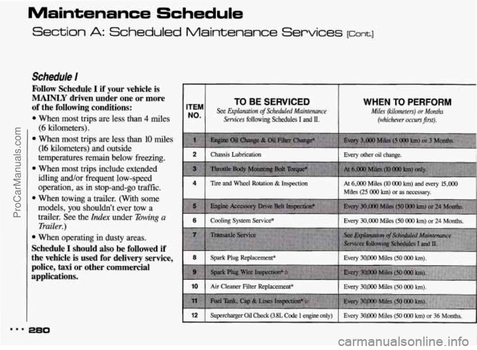 PONTIAC BONNEVILLE 1993 Owners Manual Maintenance Schedule
Section A: Scheduled Maintenance Services lcont.1
Schedule I
ProCarManuals.com PONTIAC BONNEVILLE 1993 Owners Manual Maintenance Schedule
Section A: Scheduled Maintenance Services lcont.1
Schedule I
ProCarManuals.com