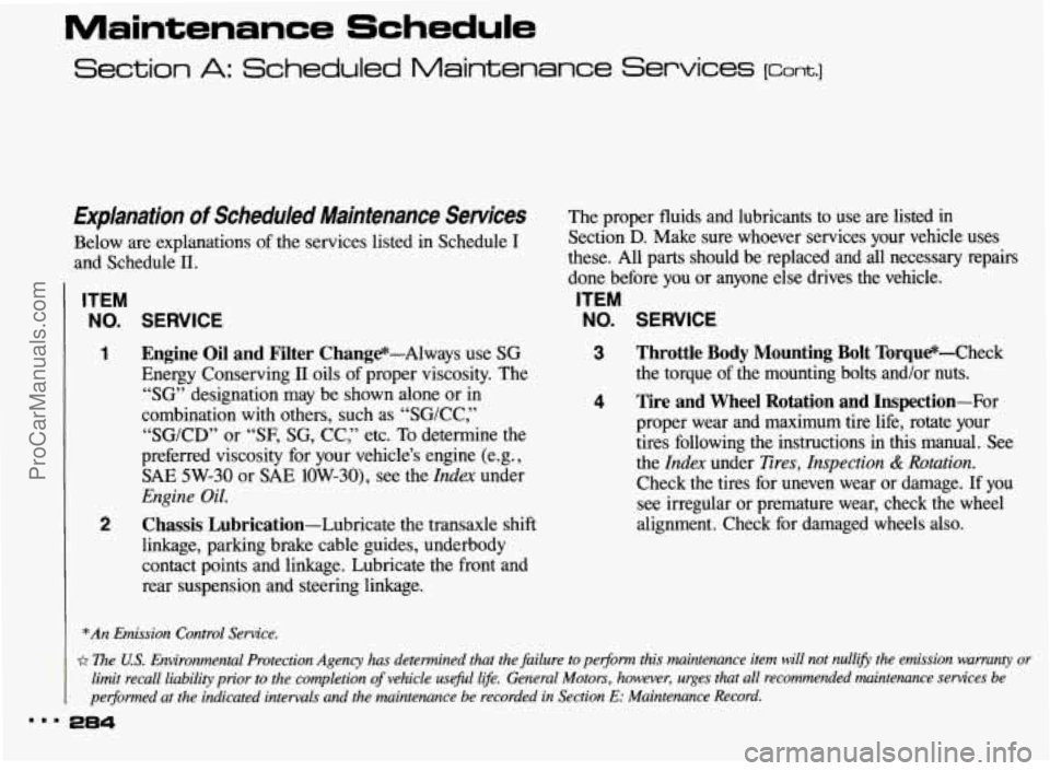 PONTIAC BONNEVILLE 1993  Owners Manual Maintenance Schedule 
Section A: Scheduled Maintenance Services [cant.] 
Explanation of Scheduled  Maintenance  Services 
Below are explanations  of the services  listed  in  Schedule I 
and  Schedule