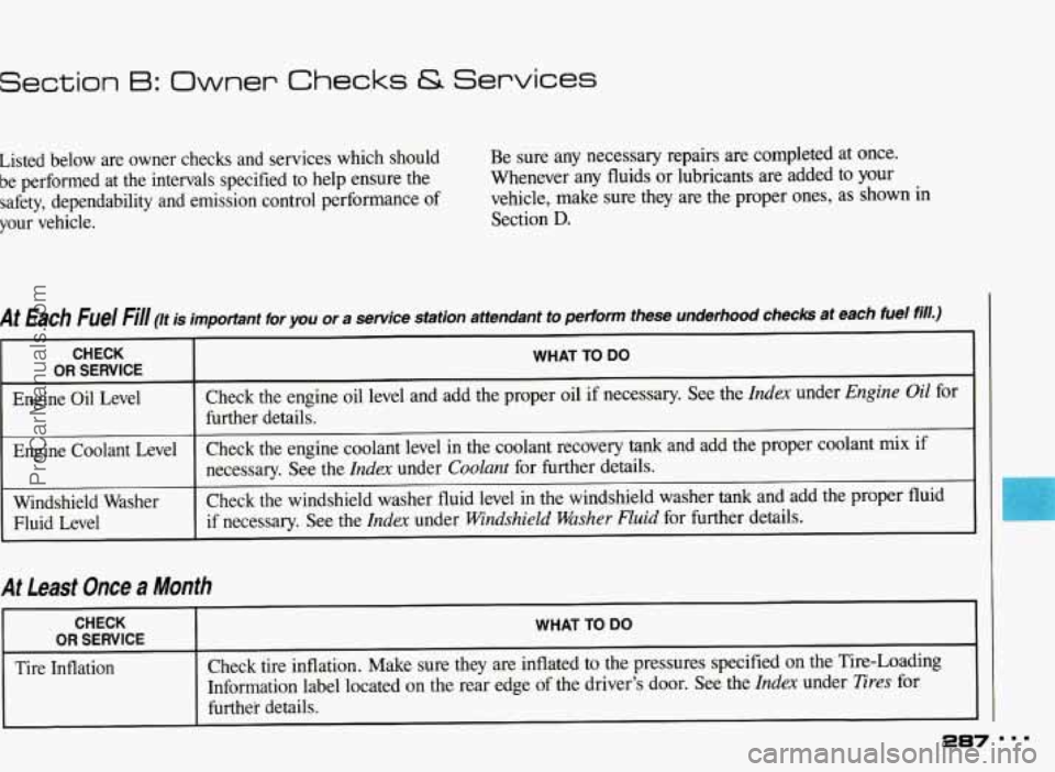 PONTIAC BONNEVILLE 1993 Owners Manual Section B: Owner Checks & Services
Listed below are owner checks and services which should
be performed at the intervals specified to help ensure
the
safety, dependability and emis PONTIAC BONNEVILLE 1993 Owners Manual Section B: Owner Checks & Services
Listed below are owner checks and services which should
be performed at the intervals specified to help ensure
the
safety, dependability and emis