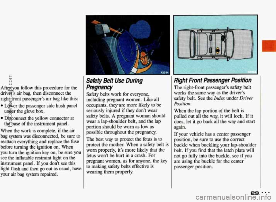 PONTIAC BONNEVILLE 1993 Owners Manual After you follow this procedure for the
driver’s air bag, then disconnect the
right-front passenger’s air bag like this:
Lower the passenger side hush panel
under the glove PONTIAC BONNEVILLE 1993 Owners Manual After you follow this procedure for the
driver’s air bag, then disconnect the
right-front passenger’s air bag like this:
Lower the passenger side hush panel
under the glove