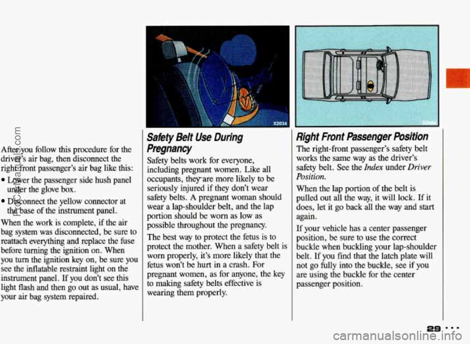 PONTIAC BONNEVILLE 1993 Owners Manual After you  follow  this  procedure  for  the 
driver’s  air bag,  then  disconnect  the 
right-front  passenger’s  air bag  like  this: 
Lower  the  passenger  side  hush  panel 
under  the  glove