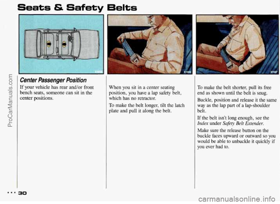 PONTIAC BONNEVILLE 1993 Owners Guide Seats & Safety 6elts 
Center  Passenger  Position 
If your  vehicle  has rear and/or front 
bench  seats, someone  can sit in the 
center positions.  When 
you sit in a center  seating 
position,  you