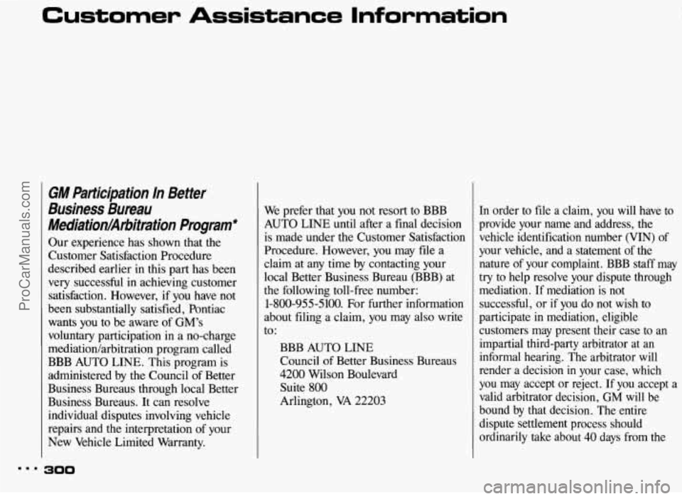PONTIAC BONNEVILLE 1993  Owners Manual Customer Assistance  Information 
GM Participation  In  Better 
Business  Bureau 
Mediationhlrbitration  Program* 
Our  experience  has shown  that  the 
Customer  Satisfaction  Procedure 
described  