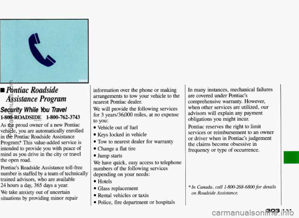 PONTIAC BONNEVILLE 1993  Owners Manual Pontiac Roadside 
Assistance  Program 
Security  While  Bu Travel 
1-800-ROADSIDE - 1-800-762-3743 
As the  proud  owner  of a new  Pontiac 
vehicle,  you are  automatically  enrolled 
in the  Pontiac