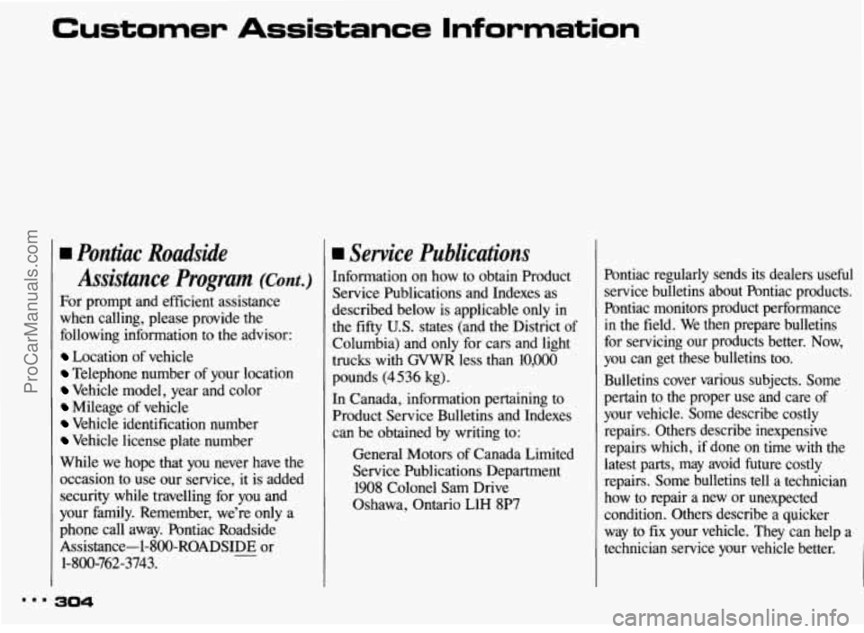 PONTIAC BONNEVILLE 1993  Owners Manual Customer Assistance Information 
w Pontiac  Roadside Assistance  Program 
(em.) 
For  prompt  and  efficient  assistance 
when  calling,  please  provide  the 
following  information  to  the advisor: