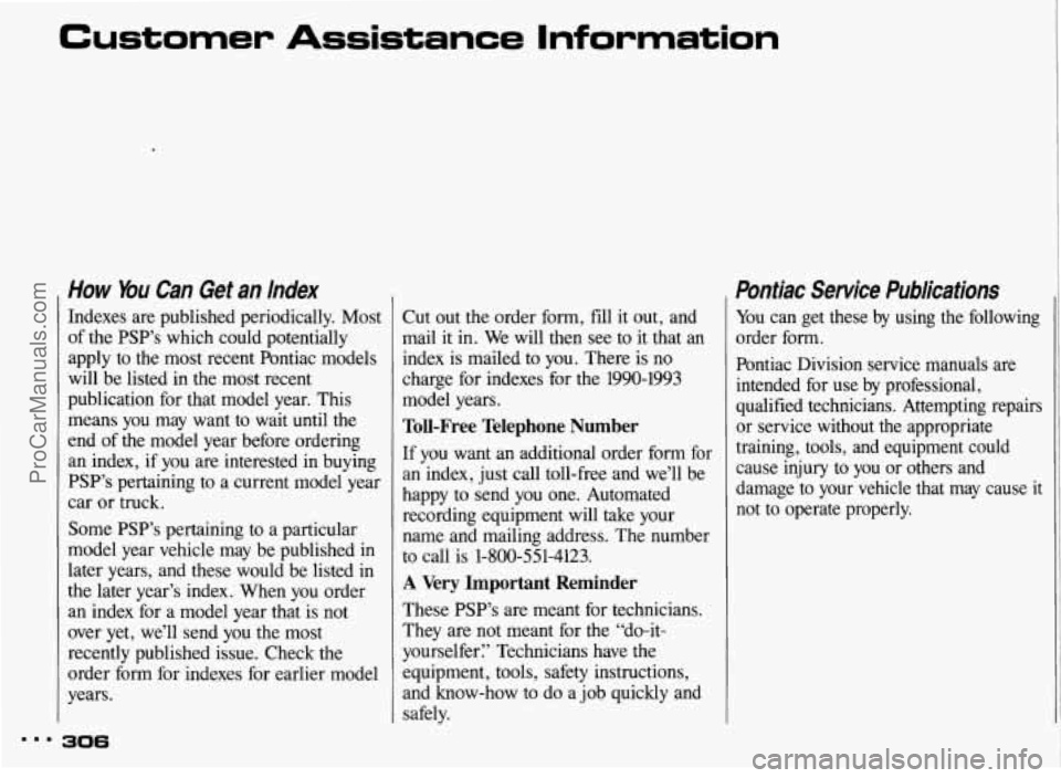 PONTIAC BONNEVILLE 1993  Owners Manual Customer Assistance  Information 
How You Can  Get  an  Index 
Indexes  are  published  periodically.  Most 
of the  PSP’s  which  could  potentially 
apply  to the  most  recent  Pontiac  models 
w