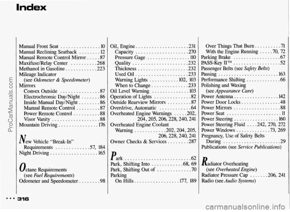 PONTIAC BONNEVILLE 1993  Owners Manual Index 
Manual  Front  Seat ............... 10 
Manual  Reclining  Seatback 
........ 12 
Manual  Remote  Control  Mirror ..... 87 
Maxifuse/Relay  Center .......... 268 
Methanol  in  Gasoline 
......