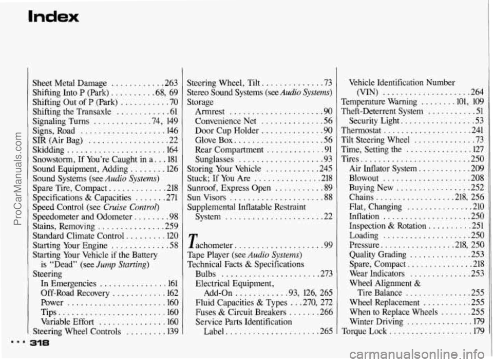 PONTIAC BONNEVILLE 1993  Owners Manual Index 
4 c 
Sheet Metal  Damage ............ 263 
Shifting  Into  P  (Park) 
......... .68.  69 
Shifting  Out  of P  (Park) 
........... 70 
Shifting  the  Transaxle 
............ 61 
Signaling  Turn