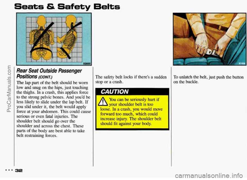 PONTIAC BONNEVILLE 1993 Owners Guide Ifety 6elts 
Rear Seat  Outside  Passenger 
Positions 
(CONT:) 
The  lap  part of the belt should  be worn 
low  and  snug  on  the hips,  just touching 
the  thighs. 
In a crash,  this applies force 