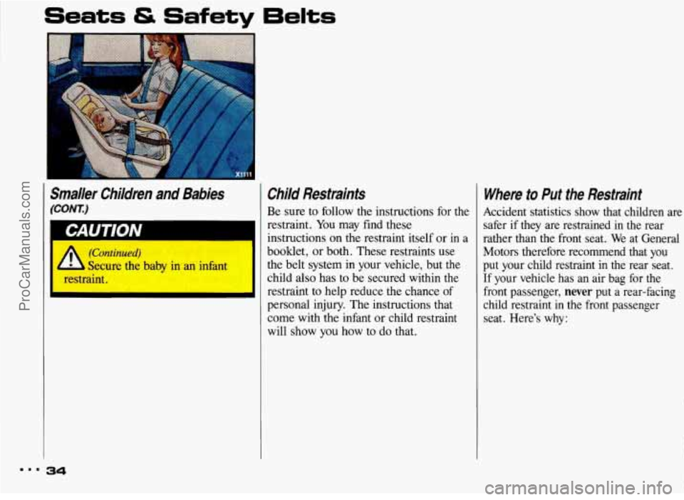 PONTIAC BONNEVILLE 1993 Owners Guide Seats & Safety 6elts 
I xi11 
Smaller  Children  and  Babies 
(CONT) 
Child  Restraints 
Be sure  to  follow  the instructions  for  the 
restraint.  You  may find these 
instructions 
on the  restrai