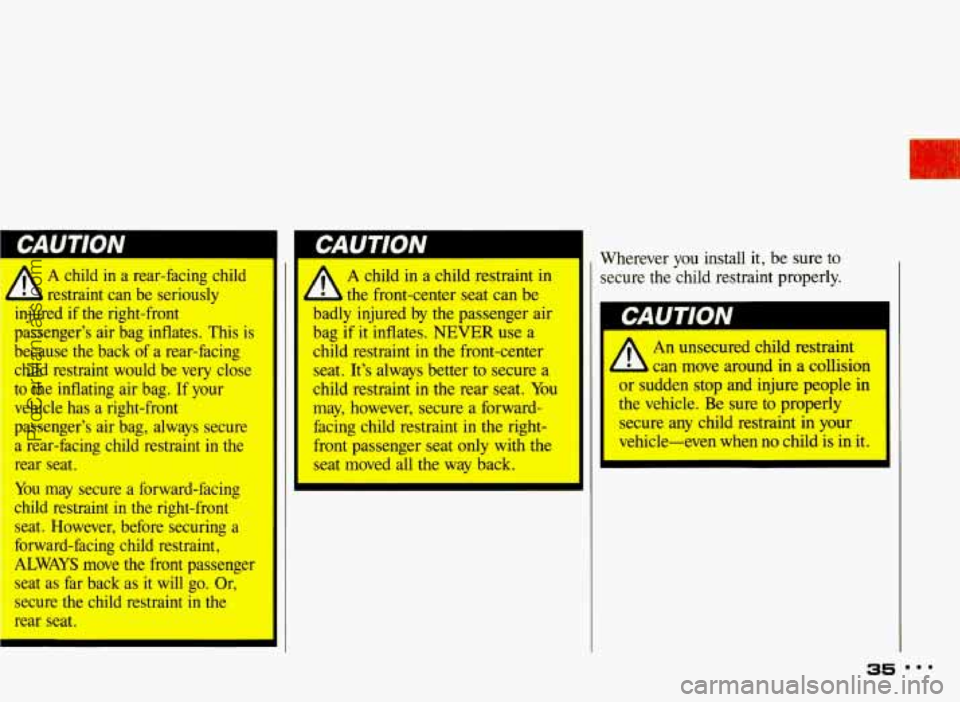 PONTIAC BONNEVILLE 1993 Owners Guide A child  in  a  rear-facing  child 
L restraint  can  be  seriously 
1nJured  if  the  right-front 
passenger’s  air bag  inflates.  This is 
because  the  back  of a  rear-facing 
child  restraint 