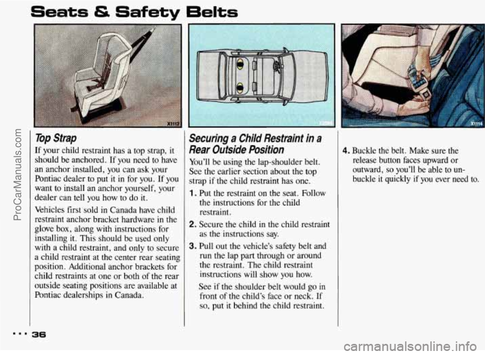 PONTIAC BONNEVILLE 1993 Owners Guide Seats & Safety 6elts 
A 
I TOP strap 
If your  child  restraint  has a top  strap, it 
should  be anchored.  If  you  need  to  have 
an  anchor  installed,  you can ask  your 
Pontiac  dealer to 
put