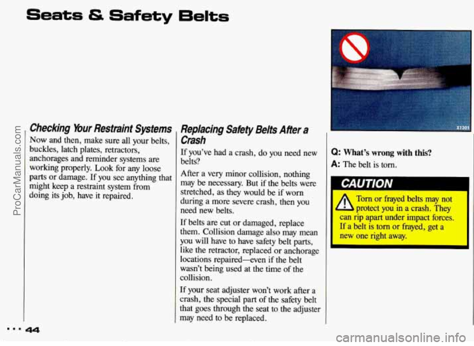 PONTIAC BONNEVILLE 1993 Service Manual Seats & Safety  6elts 
Checking Your Restraint  Systems 
Now  and then, make  sure all  your  belts, 
buckles, latch  plates,  retractors, 
anchorages  and reminder  systems are 
working  properly.  L