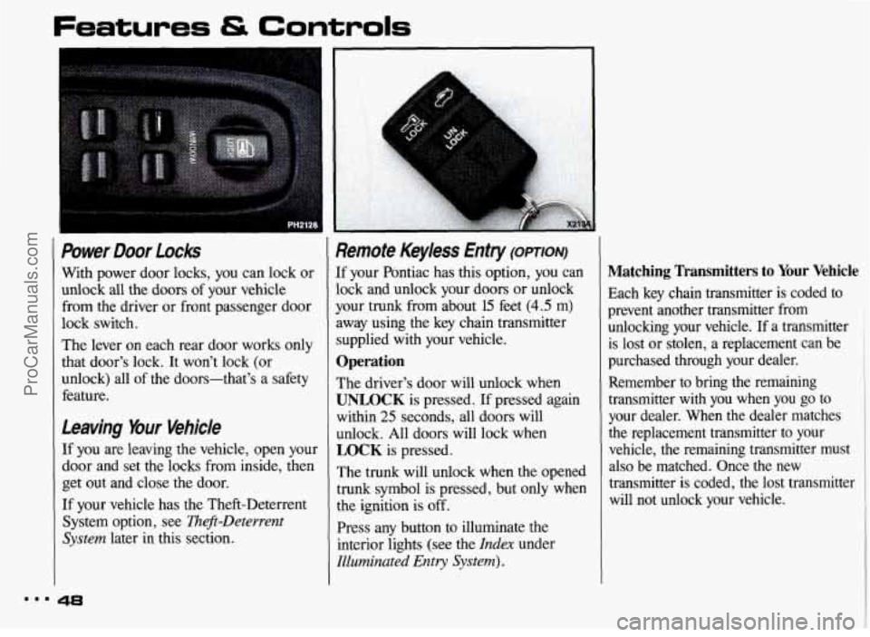 PONTIAC BONNEVILLE 1993 Service Manual The lever on each  rear door  works  only 
that  doors  lock. It  wont  lock (or 
unlock)  all 
of the  doors-thats  a  safety 
feature. 
Leaving Your Vehicle 
If  you  are leaving  the vehicle,  o