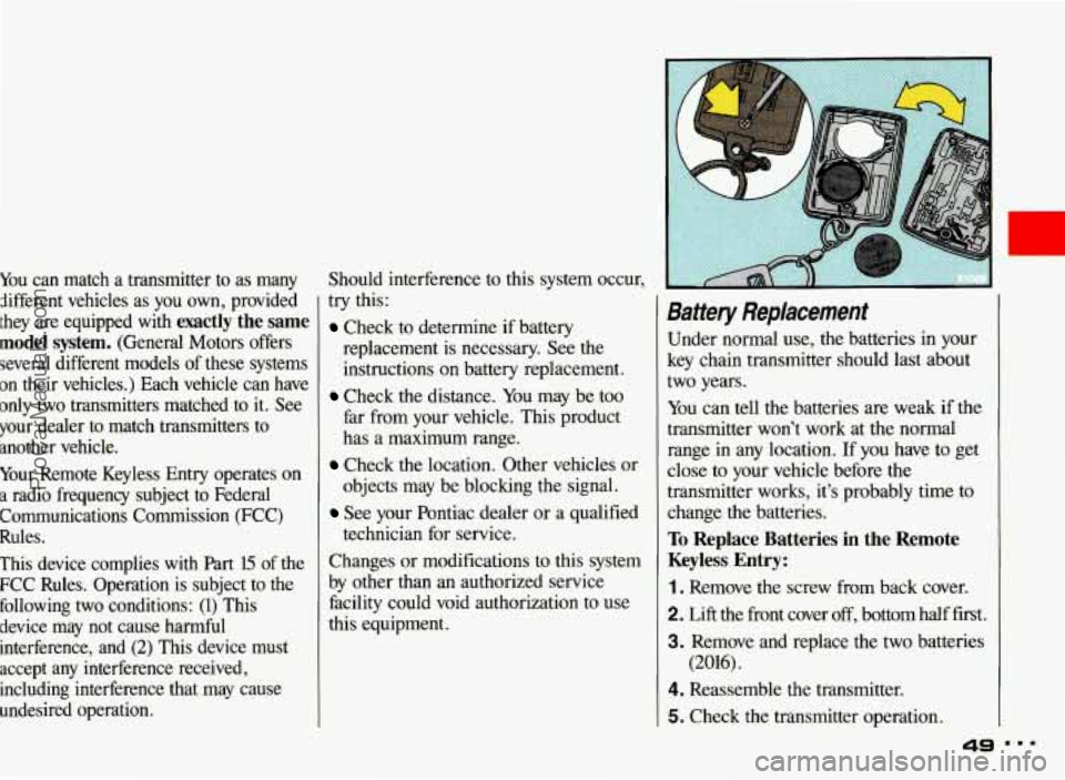 PONTIAC BONNEVILLE 1993  Owners Manual You can  match a transmitter  to as  many 
Aifferent  vehicles  as you  own,  provided 
they  are equipped  with 
exactly  the  same 
model  system. 
(General  Motors  offers 
several  different  mode