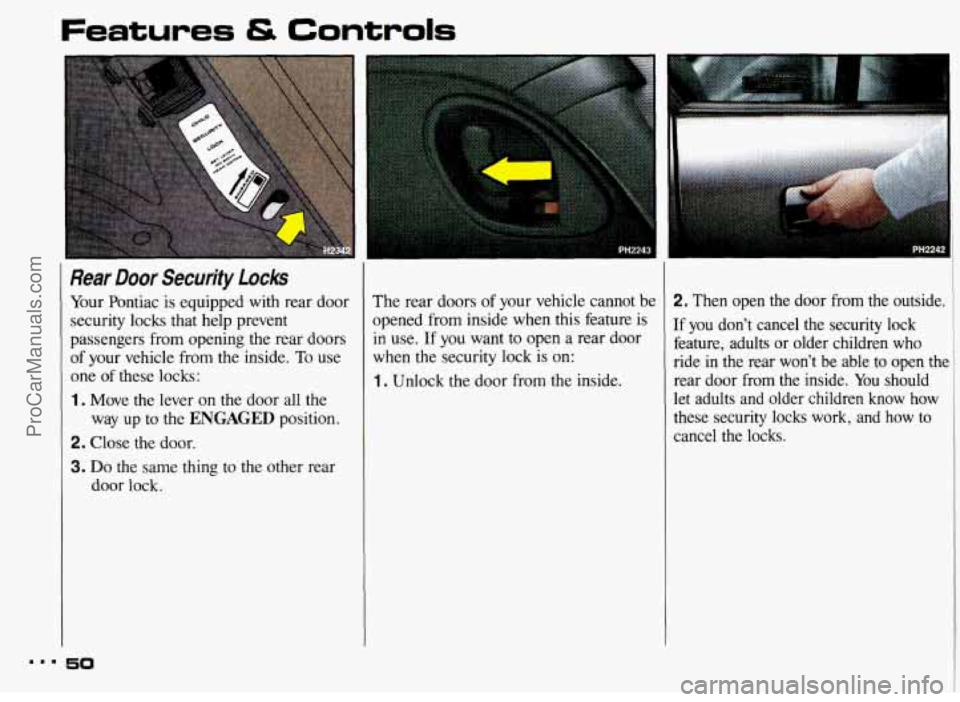 PONTIAC BONNEVILLE 1993 Workshop Manual Features 4S Controls 
Rear Door Security  Locks 
Your Pontiac  is equipped with rear door 
security  locks  that  help prevent 
passengers  from opening  the rear doors 
of your  vehicle  from the ins