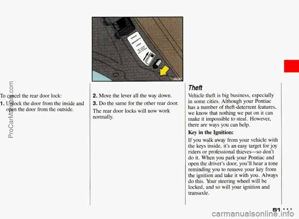 PONTIAC BONNEVILLE 1993 Workshop Manual To cancel  the  rear  door  lock: 
1. Unlock  the door from  the  inside  and 
open  the  door  from  the  outside. 
2. Move  the lever  all  the way  down. 
3. Do the same for the other rear door. 
T