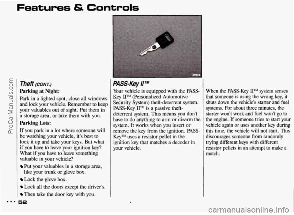 PONTIAC BONNEVILLE 1993  Owners Manual Features & Controls 
Theft (CONI) 
Parking at Night: 
Park in  a  lighted  spot, close all  windows 
and lock  your  vehicle.  Remember  to keep 
your  valuables  out of sight.  Put them  in 
a  stora