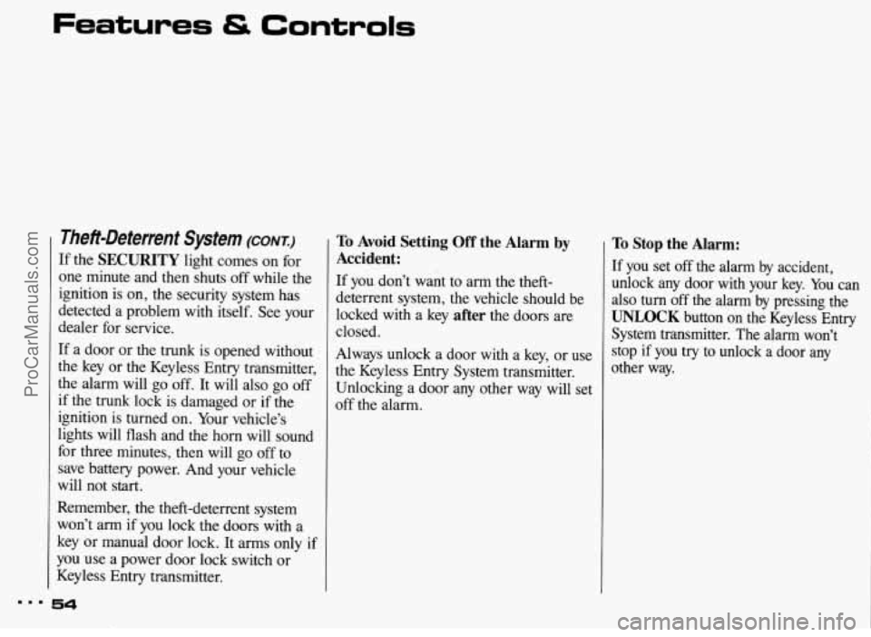 PONTIAC BONNEVILLE 1993 Workshop Manual Features & Controls 
Theft-Deterrent  System (CONI:) 
If the SECURITY light  comes  on for 
one  minute  and then  shuts  off while  the 
ignition  is on,  the security  system  has 
detected  a  prob