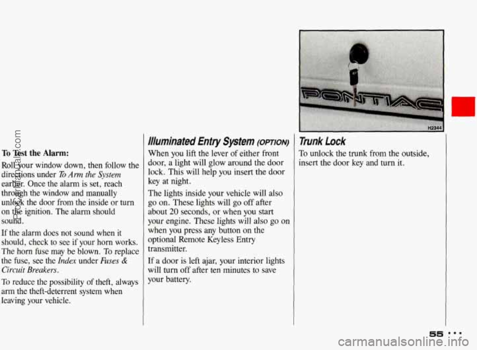 PONTIAC BONNEVILLE 1993 Owners Manual To Test the Almn:
Roll pur window down, then follow the
directions under
221 Am the System
earlier. Once tbe alarm is set, reach
through the
window and manually
unlock the door from the PONTIAC BONNEVILLE 1993 Owners Manual To Test the Almn:
Roll pur window down, then follow the
directions under
221 Am the System
earlier. Once tbe alarm is set, reach
through the
window and manually
unlock the door from the