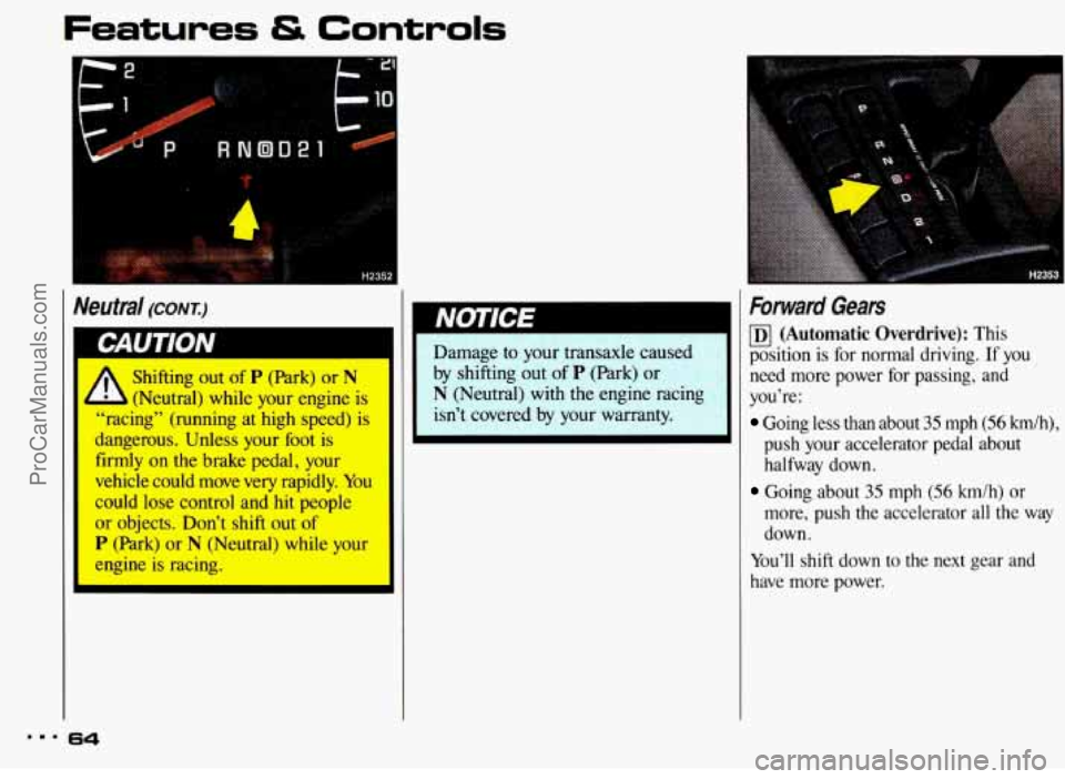 PONTIAC BONNEVILLE 1993 Repair Manual “r Controls 
I Neutral (CONTJ 
Shifting  out of P (Park) or N 
(Neutral)  while  your  engine is 
I “racing” (running  at  high  speed) i: ’ ngerous.  Unless  your  foot  is 
I llrmly on the  