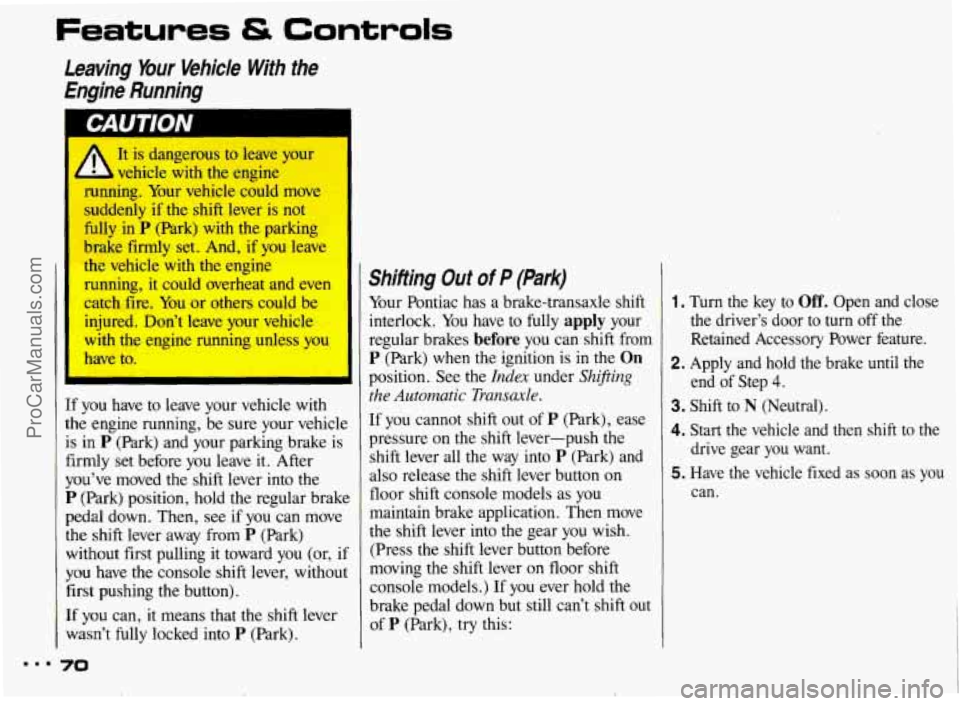 PONTIAC BONNEVILLE 1993 Manual PDF Features & Controls
Leaving Your Vehicle With the Engine Running
It is dangerous to leave your
vehicle with the engine
nning. Your vehicle could move
ddenly if the shift lever PONTIAC BONNEVILLE 1993 Manual PDF Features & Controls
Leaving Your Vehicle With the Engine Running
It is dangerous to leave your
vehicle with the engine
nning. Your vehicle could move
ddenly if the shift lever