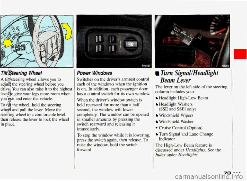 PONTIAC BONNEVILLE 1993  Owners Manual Tilt  Steering  Wheel 
A tilt  steering  wheel  allows you to 
adjust  the  steering  wheel  before  you 
drive.  You can 
also raise it to  the  highest 
level  to  give  your  legs  more  room  when