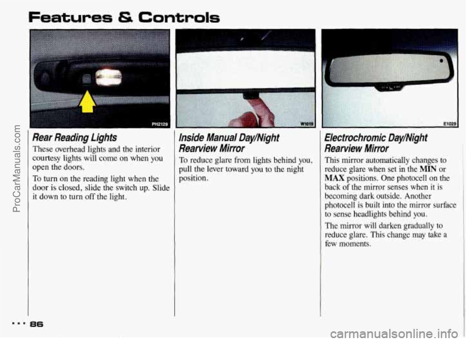PONTIAC BONNEVILLE 1993 Manual Online Features & Controls
Rear Reading Lights
These overhead lights and the interior
courtesy lights will come on when
you
open the doors.
To turn on the reading light when the
door
PONTIAC BONNEVILLE 1993 Manual Online Features & Controls
Rear Reading Lights
These overhead lights and the interior
courtesy lights will come on when
you
open the doors.
To turn on the reading light when the
door