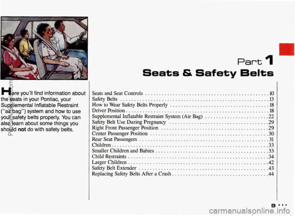 PONTIAC BONNEVILLE 1993 Owners Manual .
Here youW find information about
the seats in your Pontiac. your Supplemental Inflatable Restraint
(“air bag”) system and how
to use
your safety belts properly
. You can PONTIAC BONNEVILLE 1993 Owners Manual .
Here youW find information about
the seats in your Pontiac. your Supplemental Inflatable Restraint
(“air bag”) system and how
to use
your safety belts properly
. You can