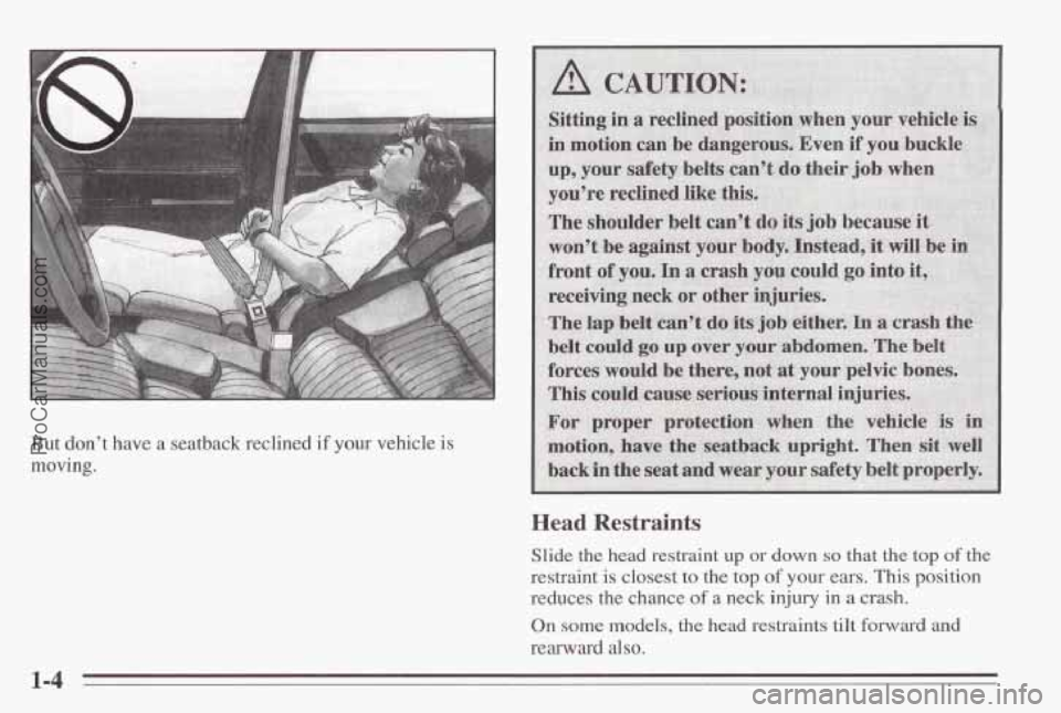 PONTIAC BONNEVILLE 1995 User Guide But  don’t have a  seatback  reclined  if your vehicle is 
moving. 
Head Restraints 
Slide  the head  restraint  up or down so that  the  top of the 
restraint  is closest  to the top of your ears. 