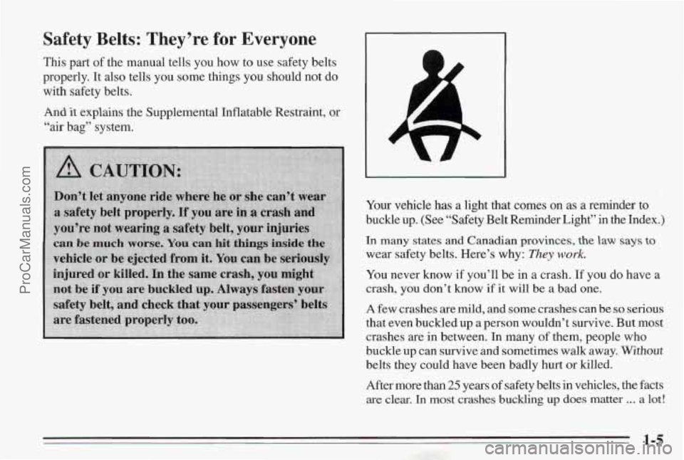 PONTIAC BONNEVILLE 1995 User Guide Safety  Belts:  They’re  for  Everyone 
This part of the  manual  tells you  how  to use  safety  belts 
properly.  It  also tells  you  some things  you  should  not  do 
with  safety  belts. 
And 