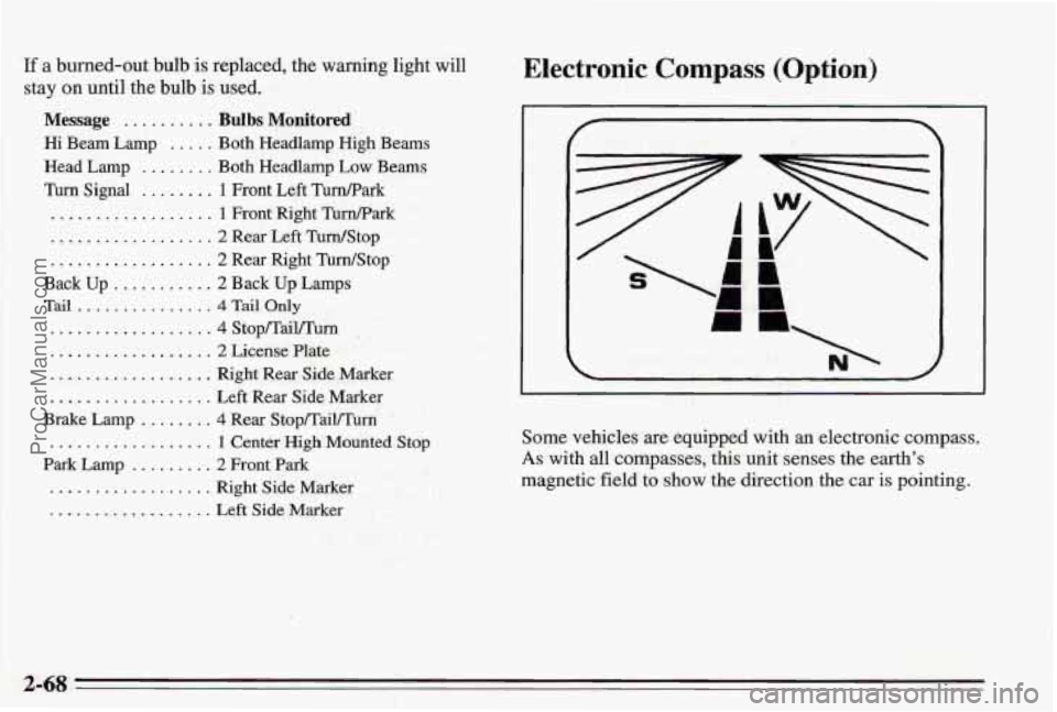 PONTIAC BONNEVILLE 1995 Owners Manual If a burned-out bulb is replaced, the warning light will
stay on until the bulb is used.
Message .......... Bulbs Monitored
Hi Beam Lamp ..... Both Headlamp High Beams
Head Lamp
...... PONTIAC BONNEVILLE 1995 Owners Manual If a burned-out bulb is replaced, the warning light will
stay on until the bulb is used.
Message .......... Bulbs Monitored
Hi Beam Lamp ..... Both Headlamp High Beams
Head Lamp
......
