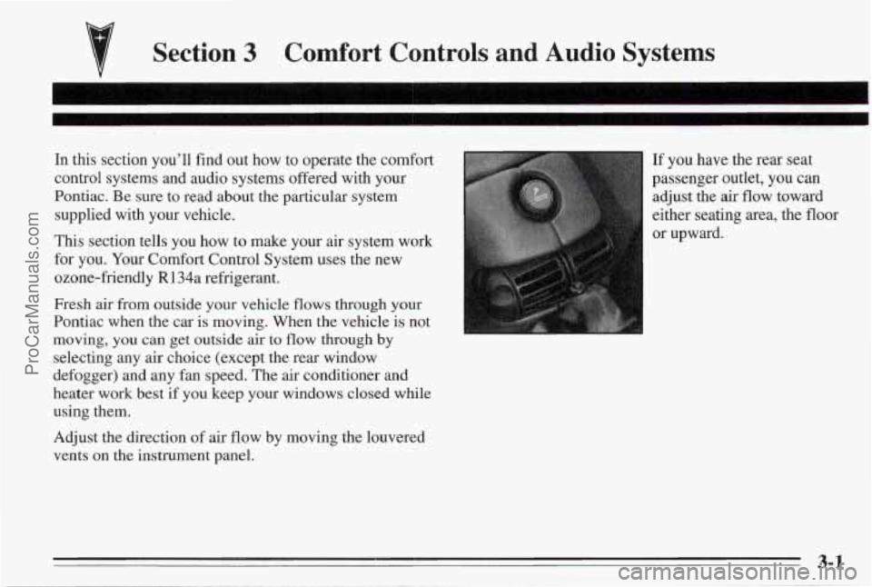 PONTIAC BONNEVILLE 1995 Owners Manual Section 3 Comfort Controls and Audio Systems
In this section you’ll find out how to operate the comfort
control systems and audio systems offered with your
Pontiac. Be sure to read a PONTIAC BONNEVILLE 1995 Owners Manual Section 3 Comfort Controls and Audio Systems
In this section you’ll find out how to operate the comfort
control systems and audio systems offered with your
Pontiac. Be sure to read a