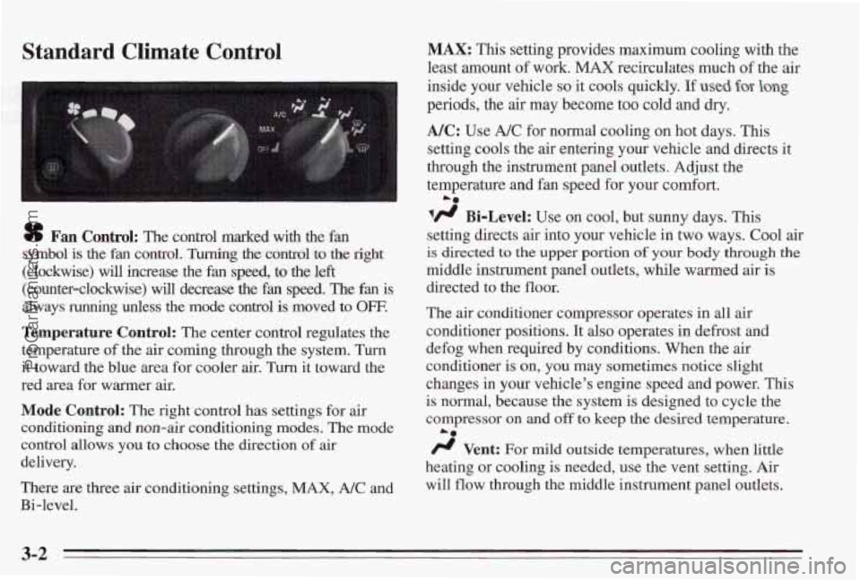 PONTIAC BONNEVILLE 1995  Owners Manual Standard  Climate  Control 
sf Fan Control: The control  marked  with  the  fan 
symbol  is 
the fan control. Turning the control to  the right 
(clockwise) will increase  the fan speed, to the left 

