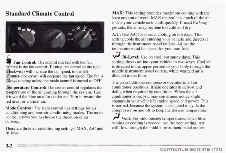 PONTIAC BONNEVILLE 1995 Owners Manual Standard Climate Control
sf Fan Control: The control marked with the fan
symbol is
the fan control. Turning the control to the right
(clockwise) will increase the fan speed, to the left
PONTIAC BONNEVILLE 1995 Owners Manual Standard Climate Control
sf Fan Control: The control marked with the fan
symbol is
the fan control. Turning the control to the right
(clockwise) will increase the fan speed, to the left
