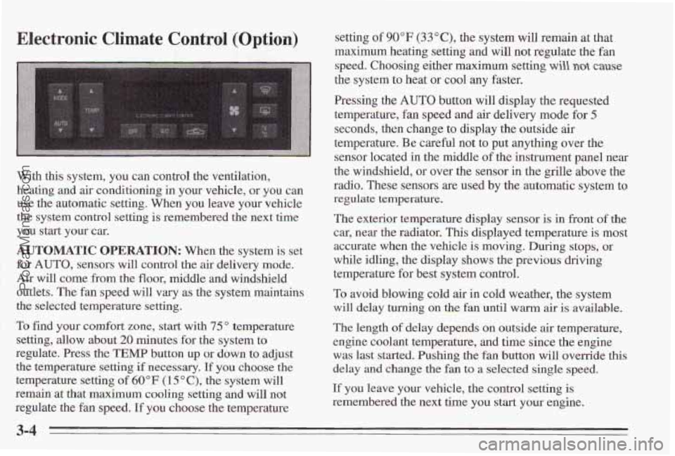 PONTIAC BONNEVILLE 1995  Owners Manual Electronic  Climate  Control (Option) 
With this system,  you can control  the  ventilation, 
heating  and 
air conditioning in your  vehicle,  or you  can 
use  the  automatic setting. When 
you leav