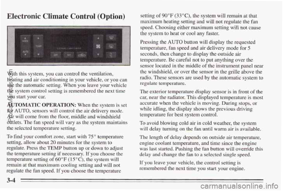 PONTIAC BONNEVILLE 1995 Owners Manual Electronic Climate Control (Option)
With this system, you can control the ventilation,
heating and
air conditioning in your vehicle, or you can
use the automatic setting. When
you leav PONTIAC BONNEVILLE 1995 Owners Manual Electronic Climate Control (Option)
With this system, you can control the ventilation,
heating and
air conditioning in your vehicle, or you can
use the automatic setting. When
you leav