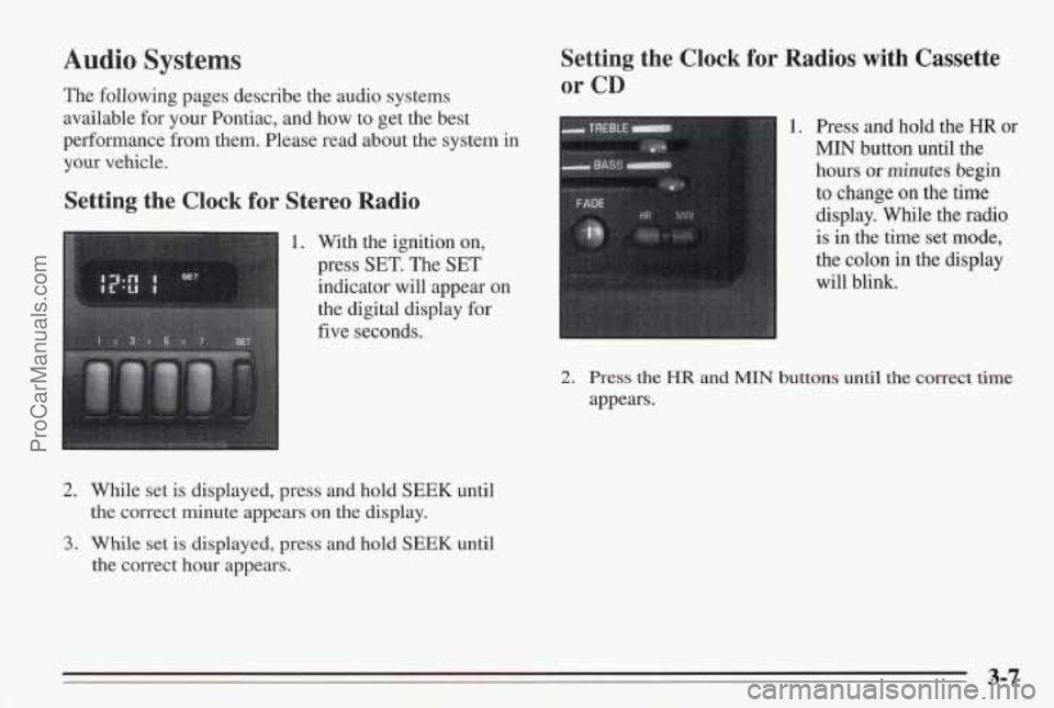 PONTIAC BONNEVILLE 1995 Owners Manual Audio Systems
The following pages describe the audio systems
available for your Pontiac, and how to get the best
performance from them. Please read about the system in
your vehicle.
Setting PONTIAC BONNEVILLE 1995 Owners Manual Audio Systems
The following pages describe the audio systems
available for your Pontiac, and how to get the best
performance from them. Please read about the system in
your vehicle.
Setting