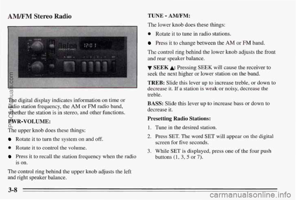 PONTIAC BONNEVILLE 1995 Owners Manual ANIJFM Stereo Radio
The digital display indicates information on time or
radio station frequency, the AM or FM radio band,
whether the station is in stereo, and other
hctions.
PWR-VOLUME:
Th PONTIAC BONNEVILLE 1995 Owners Manual ANIJFM Stereo Radio
The digital display indicates information on time or
radio station frequency, the AM or FM radio band,
whether the station is in stereo, and other
hctions.
PWR-VOLUME:
Th