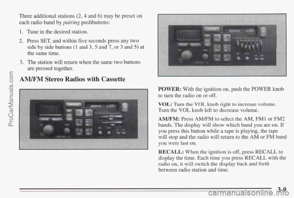 PONTIAC BONNEVILLE 1995 Owners Manual Three additional stations (2,4 and 6) may be preset on
each radio band by
pairing pushbuttons:
1. Tune in the desired station.
2. Press SET, and within five seconds press any two
side by side PONTIAC BONNEVILLE 1995 Owners Manual Three additional stations (2,4 and 6) may be preset on
each radio band by
pairing pushbuttons:
1. Tune in the desired station.
2. Press SET, and within five seconds press any two
side by side