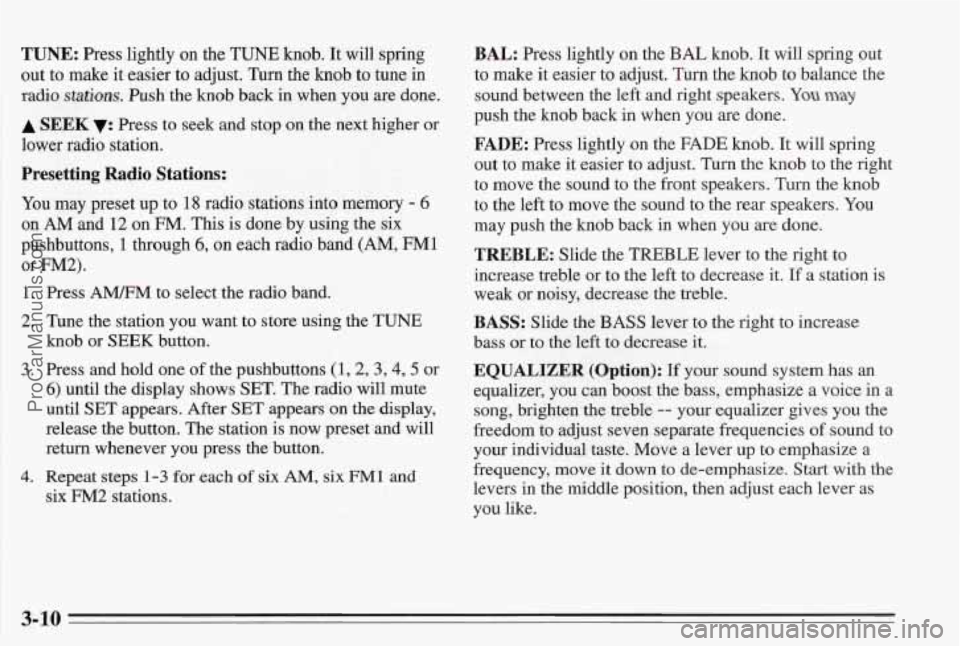 PONTIAC BONNEVILLE 1995  Owners Manual TUNE: Press lightly on the TUNE knob. It will  spring 
out  to make it easier  to adjust.  Turn the 
knob to tune  in 
radio 
stations. Push the knob back in when  you are done. 
A SEEK v: Press to se
