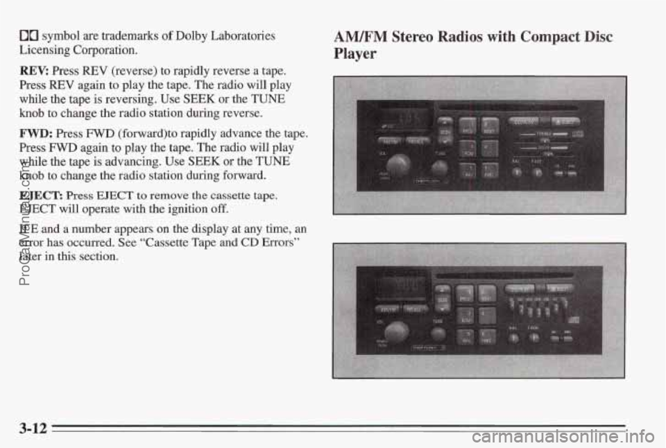 PONTIAC BONNEVILLE 1995 Owners Manual 00 symbol are trademarks of Dolby Laboratories
Licensing Corporation.
REV: Press REV (reverse) to rapidly reverse a tape.
Press
REV again to play the tape. The radio will play
while the ta PONTIAC BONNEVILLE 1995 Owners Manual 00 symbol are trademarks of Dolby Laboratories
Licensing Corporation.
REV: Press REV (reverse) to rapidly reverse a tape.
Press
REV again to play the tape. The radio will play
while the ta