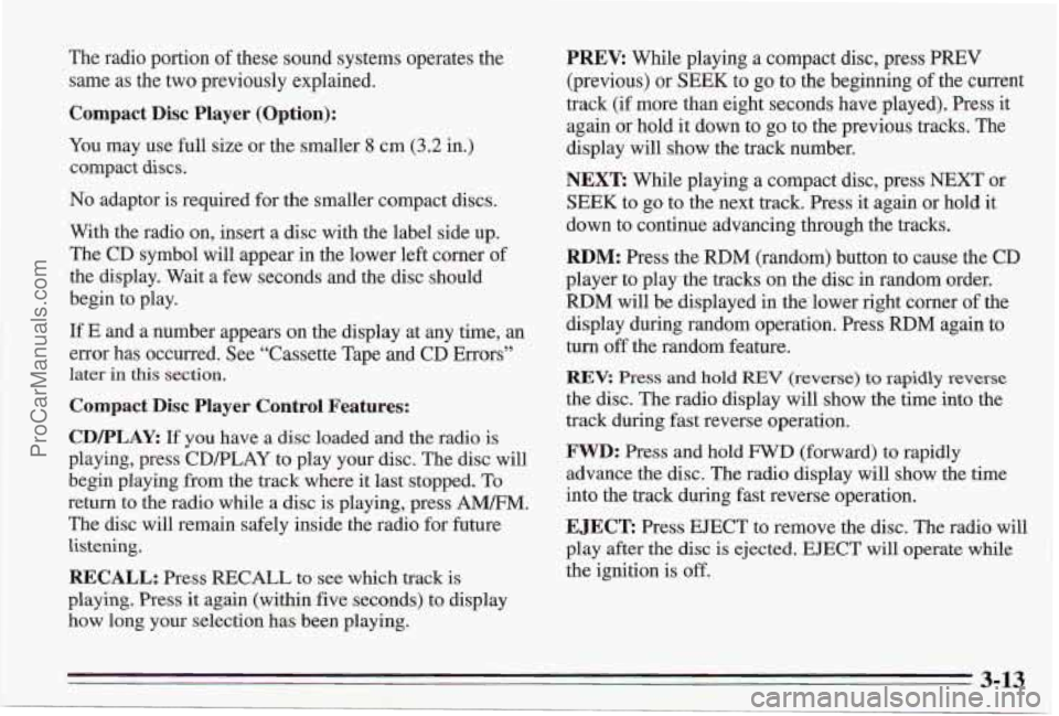 PONTIAC BONNEVILLE 1995 Owners Manual The radio portion of these sound systems operates the
same
as the two previously explained.
Compact Disc Player (Option):
You may use full size or the smaller 8 cm (3.2 in.)
compact
discs. PONTIAC BONNEVILLE 1995 Owners Manual The radio portion of these sound systems operates the
same
as the two previously explained.
Compact Disc Player (Option):
You may use full size or the smaller 8 cm (3.2 in.)
compact
discs.