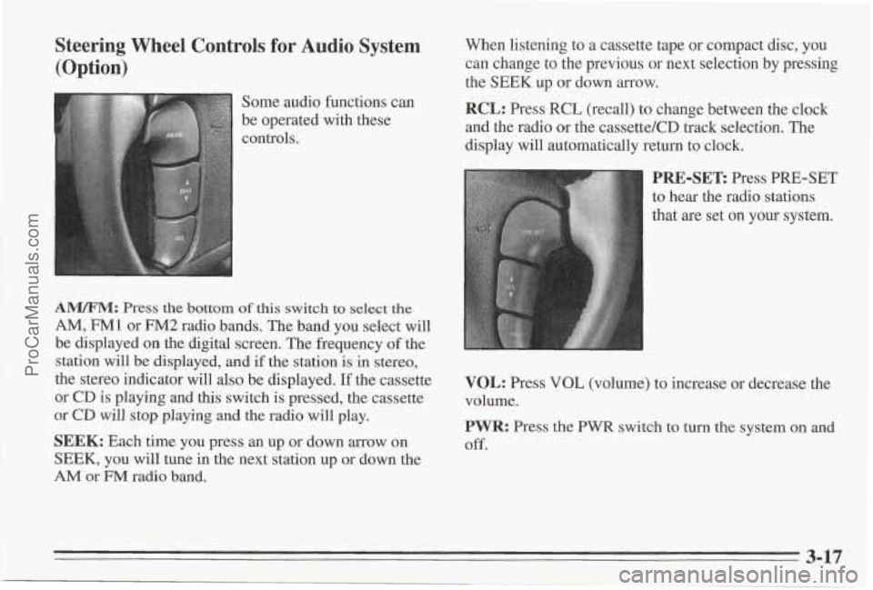 PONTIAC BONNEVILLE 1995 Owners Manual Steering Wheel Controls for Audio System (Option)
Some audio functions can
be operated with these
controls,
A"M: Press the bottom of this switch to select the
AM, FM1 or FM2 radio bands PONTIAC BONNEVILLE 1995 Owners Manual Steering Wheel Controls for Audio System (Option)
Some audio functions can
be operated with these
controls,
A"M: Press the bottom of this switch to select the
AM, FM1 or FM2 radio bands